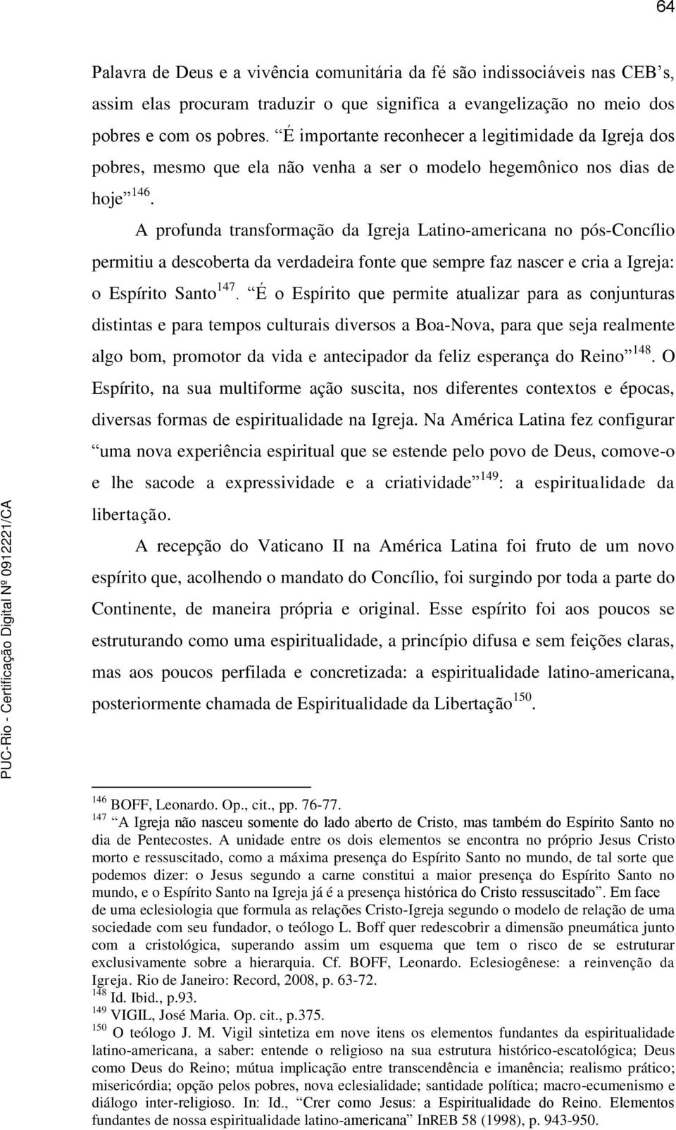 A profunda transformação da Igreja Latino-americana no pós-concílio permitiu a descoberta da verdadeira fonte que sempre faz nascer e cria a Igreja: o Espírito Santo 147.