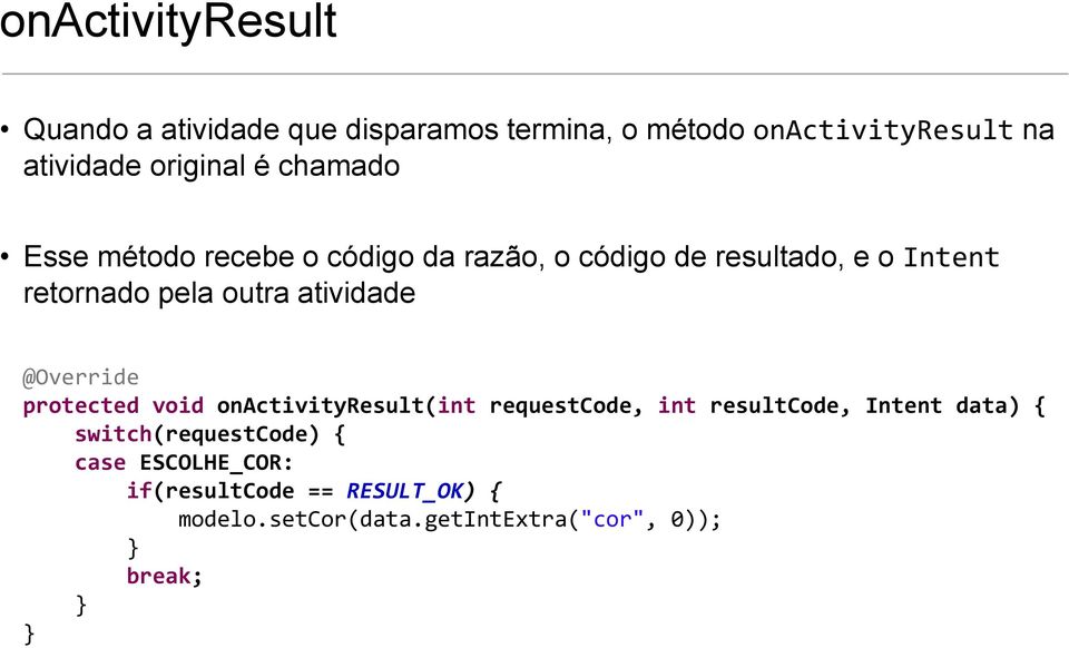 atividade @Override protected void onactivityresult(int requestcode, int resultcode, Intent data) {