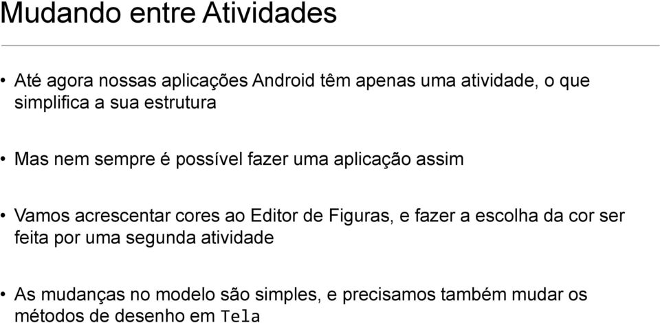 acrescentar cores ao Editor de Figuras, e fazer a escolha da cor ser feita por uma segunda