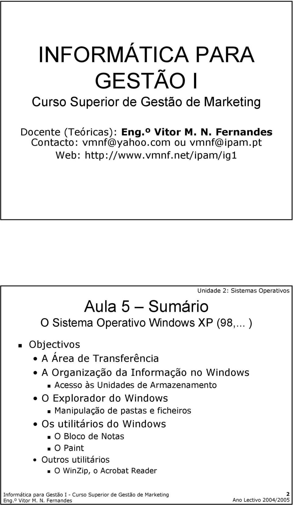 .. ) Objectivos A Área de Transferência A Organização da Informação no Windows Acesso às Unidades de Armazenamento O