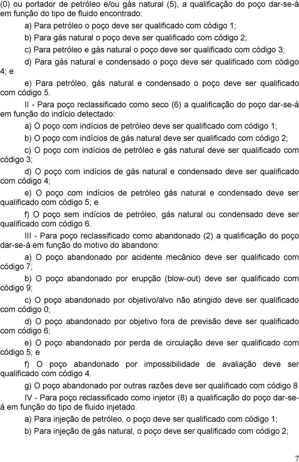 e) Para petróleo, gás natural e condensado o poço deve ser qualificado com código 5.