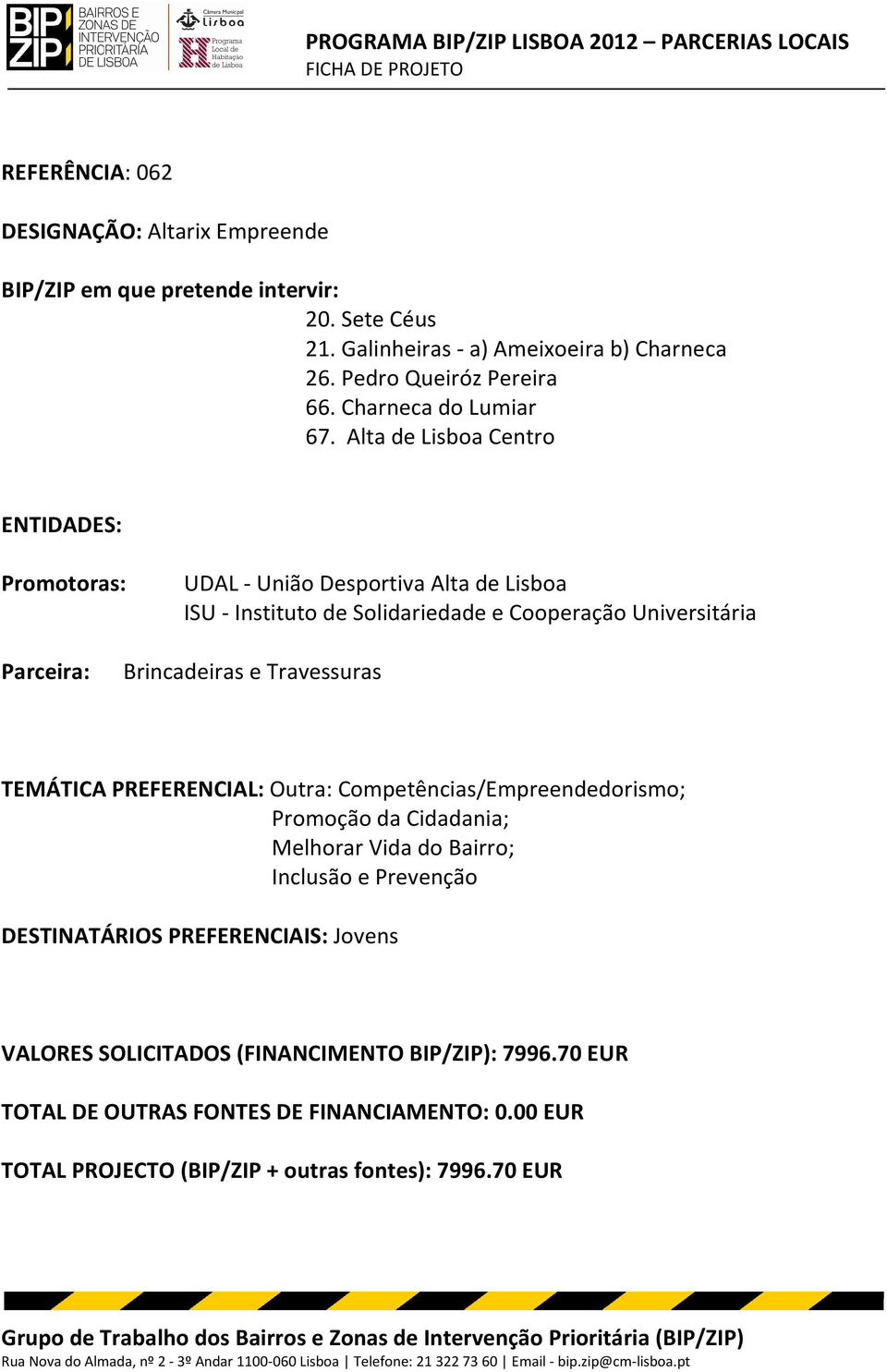 Alta de Lisboa Centro ENTIDADES: Promotoras: UDAL - União Desportiva Alta de Lisboa ISU - Instituto de Solidariedade e Cooperação Universitária Parceira: Brincadeiras e