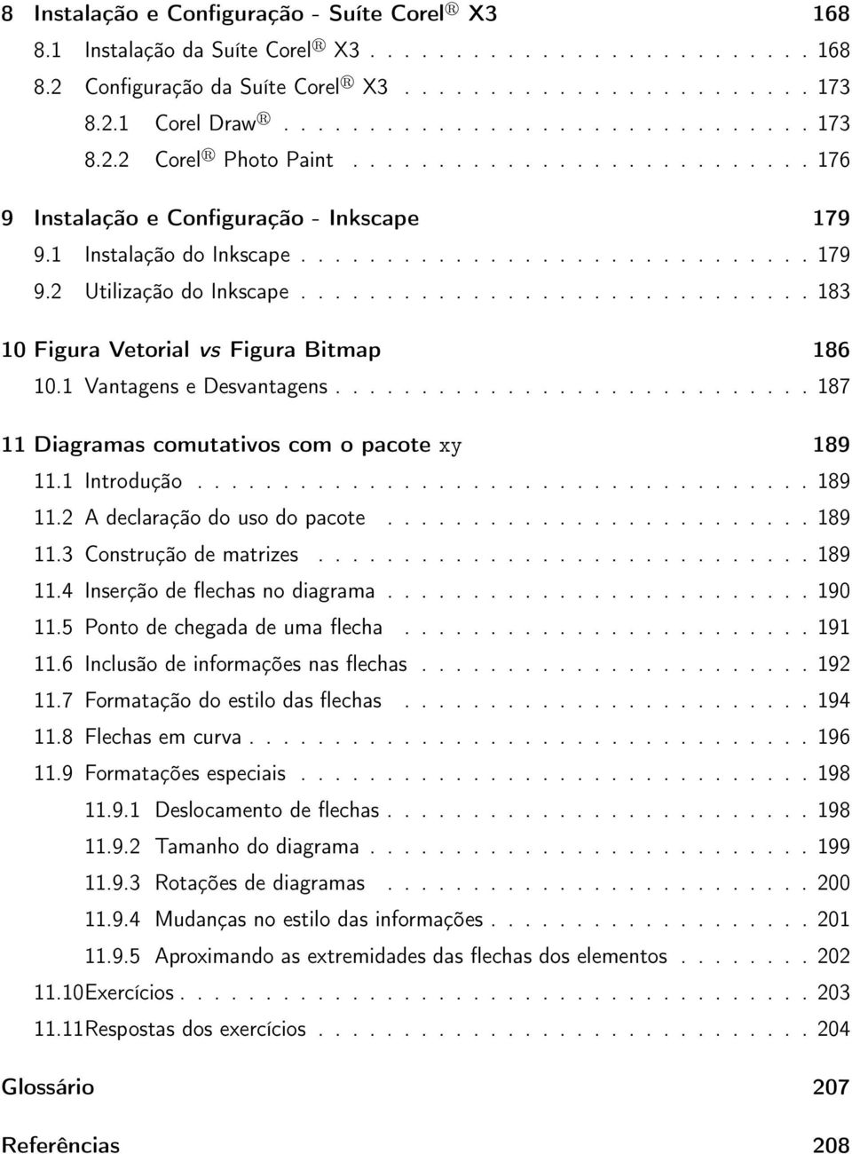 ............................. 183 10 Figura Vetorial vs Figura Bitmap 186 10.1 Vantagens e Desvantagens............................ 187 11 Diagramas comutativos com o pacote xy 189 11.1 Introdução.