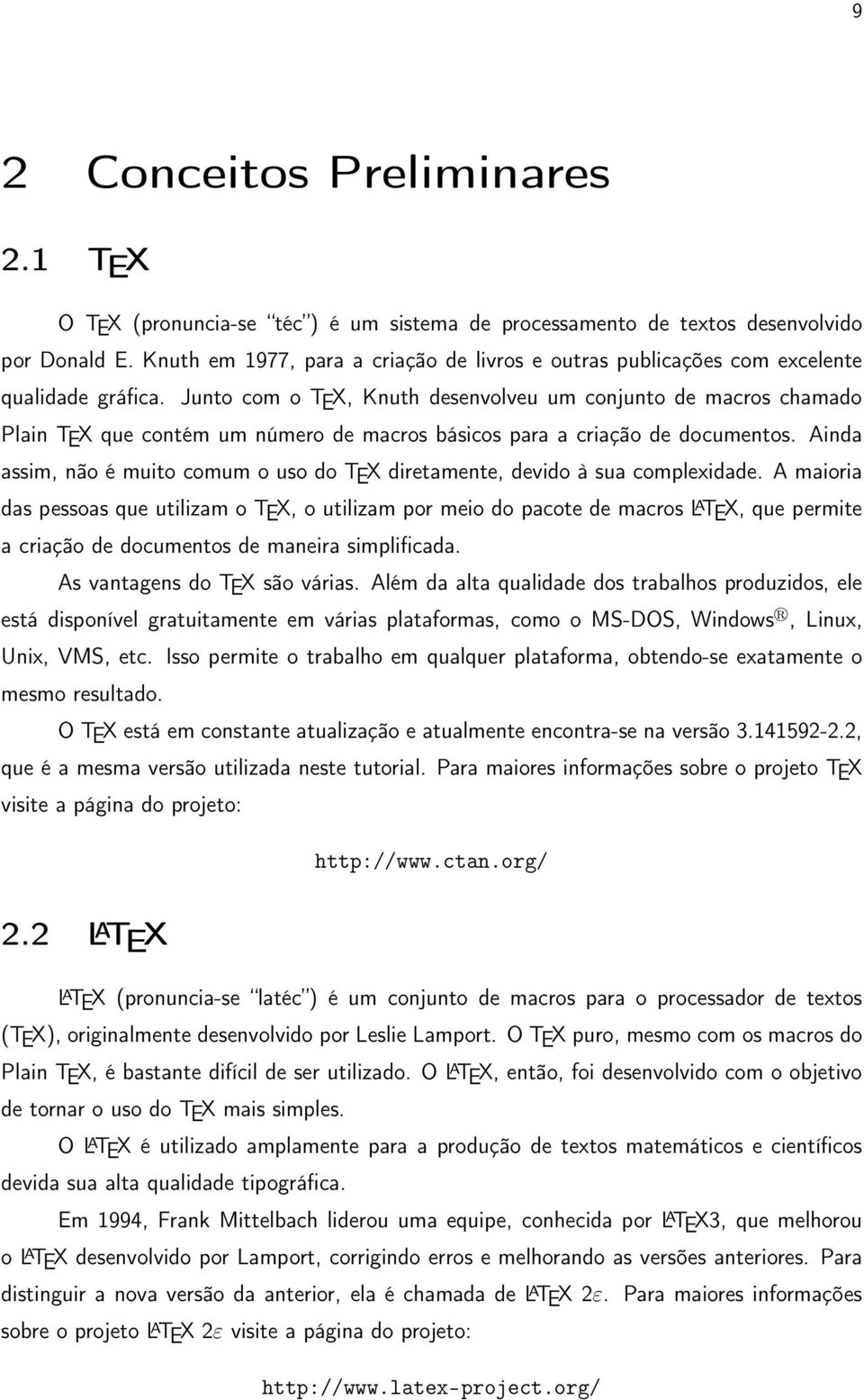 Junto com o TEX, Knuth desenvolveu um conjunto de macros chamado Plain TEX que contém um número de macros básicos para a criação de documentos.