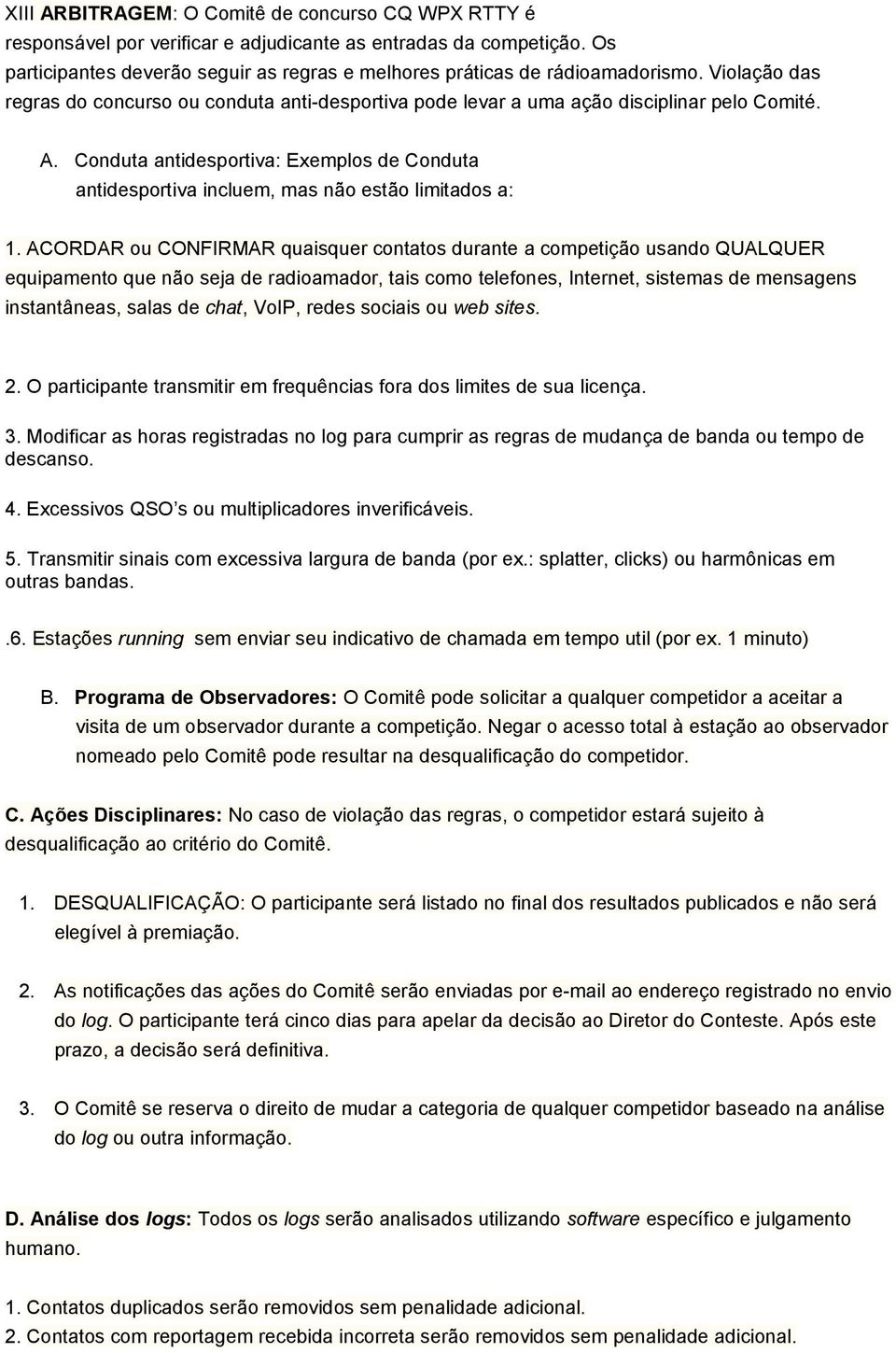 Conduta antidesportiva: Exemplos de Conduta antidesportiva incluem, mas não estão limitados a: 1.