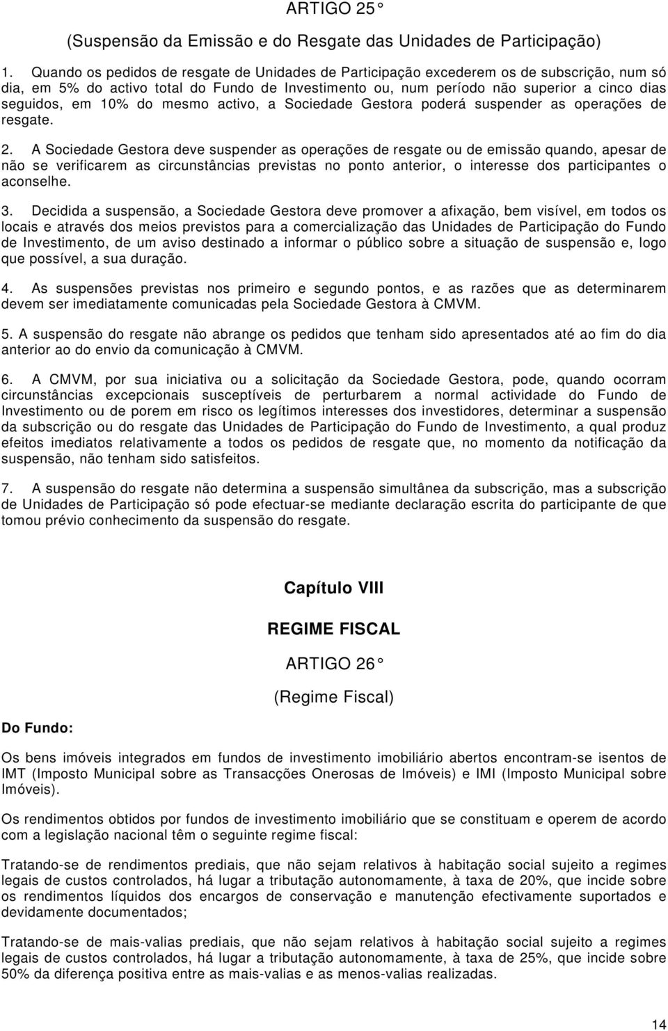 10% do mesmo activo, a Sociedade Gestora poderá suspender as operações de resgate. 2.