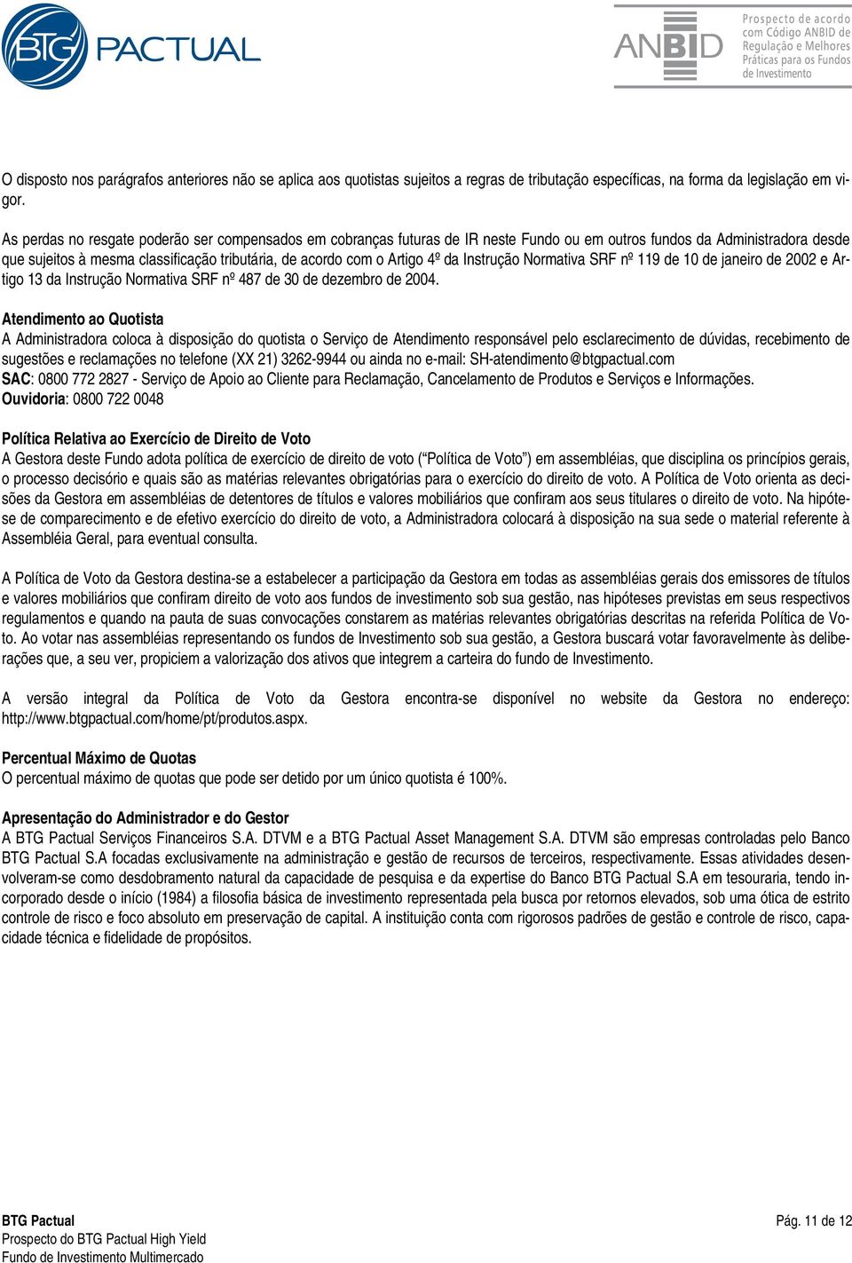 4º da Instrução Normativa SRF nº 119 de 10 de janeiro de 2002 e Artigo 13 da Instrução Normativa SRF nº 487 de 30 de dezembro de 2004.