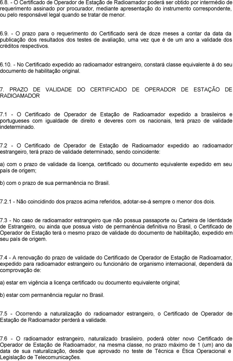 - O prazo para o requerimento do Certificado será de doze meses a contar da data da publicação dos resultados dos testes de avaliação, uma vez que é de um ano a validade dos créditos respectivos. 6.