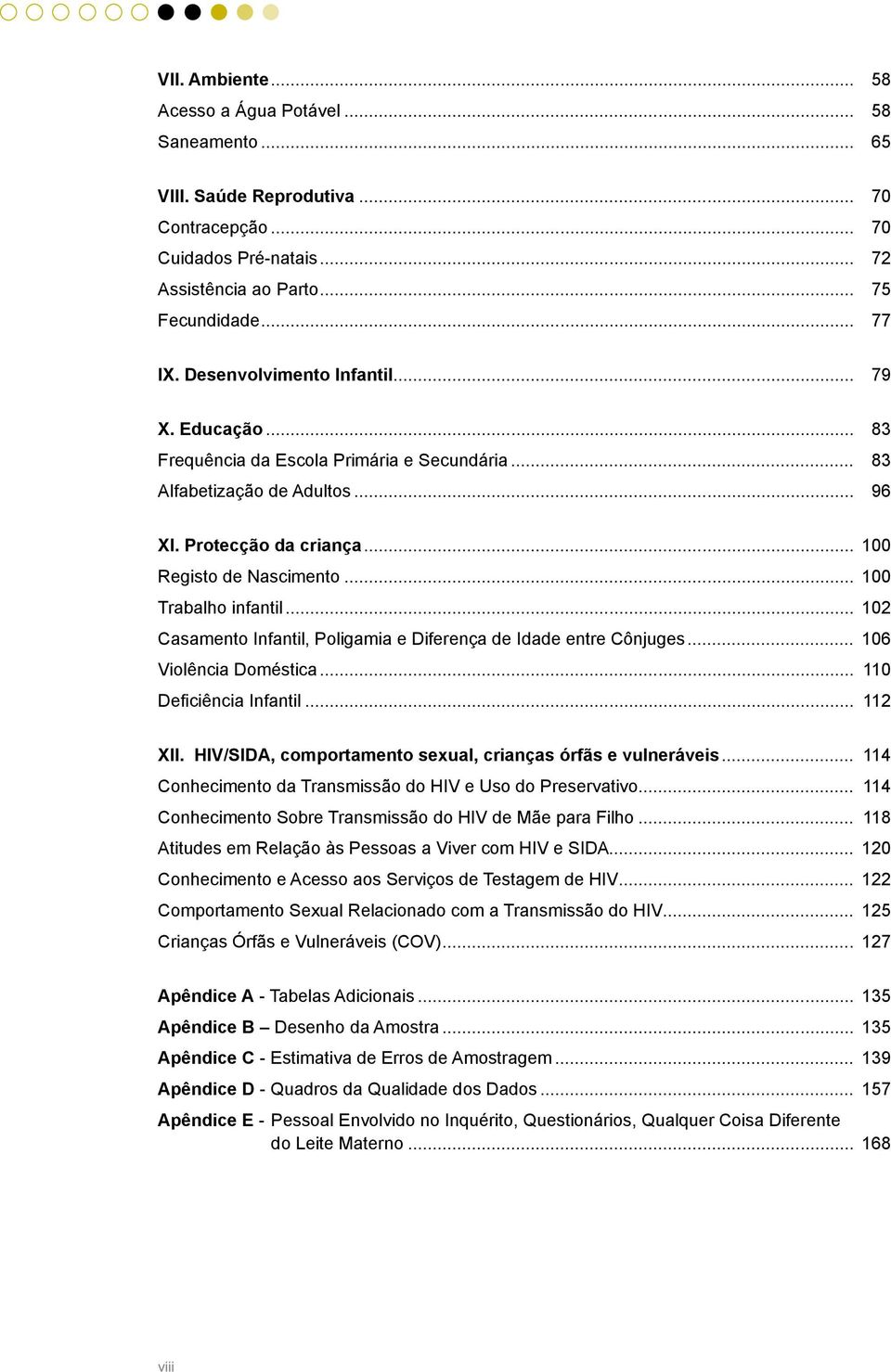 .. 100 Trabalho infantil... 102 Casamento Infantil, Poligamia e Diferença de Idade entre Cônjuges... 106 Violência Doméstica... 110 Deficiência Infantil... 112 XII.