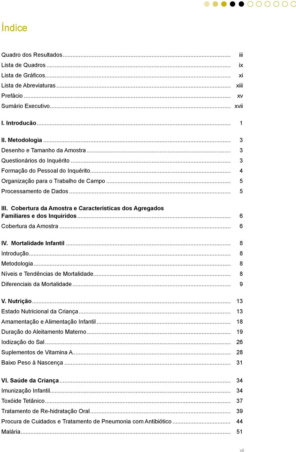 Cobertura da Amostra e Características dos Agregados Familiares e dos Inquiridos... 6 Cobertura da Amostra... 6 IV. Mortalidade Infantil... 8 Introdução... 8 Metodologia.