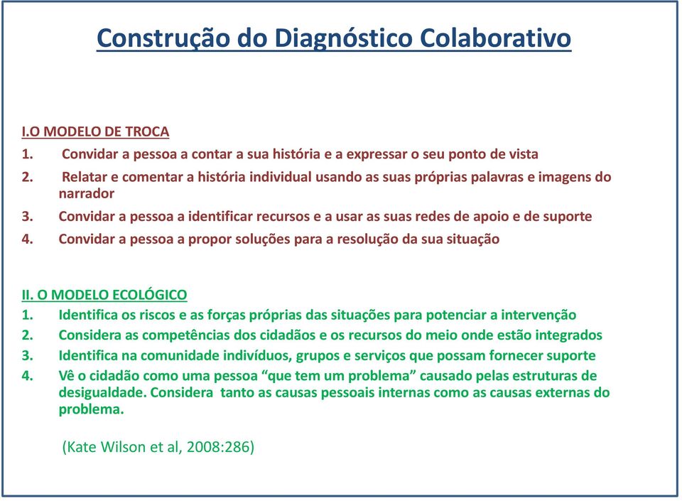 Convidar a pessoa a propor soluções para a resolução da sua situação II. O MODELO ECOLÓGICO 1. Identifica os riscos e as forças próprias das situações para potenciar a intervenção 2.