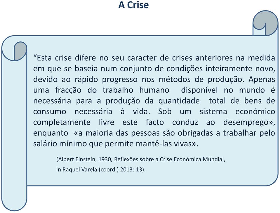 Apenas uma fracção do trabalho humano disponível no mundo é necessária para a produção da quantidade total de bens de consumo necessária à vida.