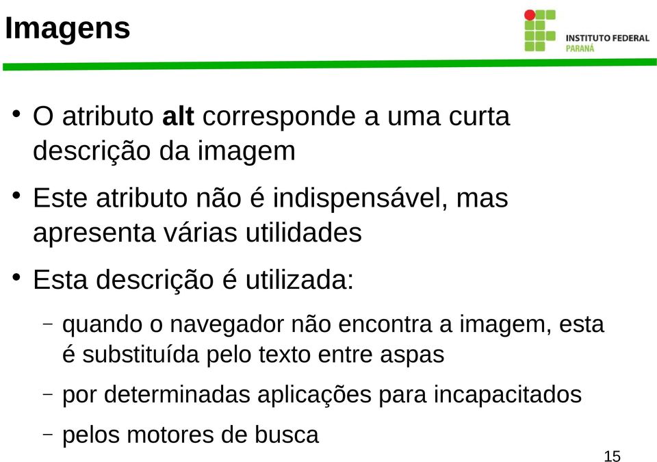 quando o navegador não encontra a imagem, esta é substituída pelo texto entre