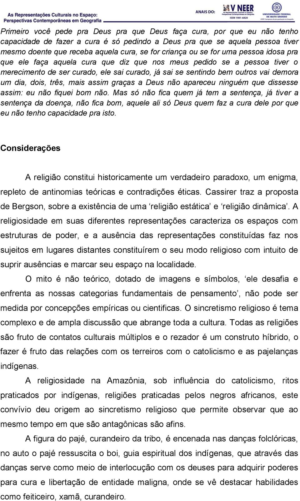 dia, dois, três, mais assim graças a Deus não apareceu ninguém que dissesse assim: eu não fiquei bom não.