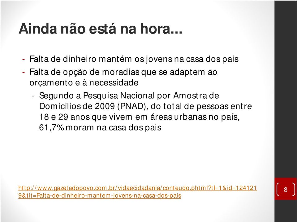 à necessidade - Segundo a Pesquisa Nacional por Amostra de Domicílios de 2009 (PNAD), do total de pessoas entre 18