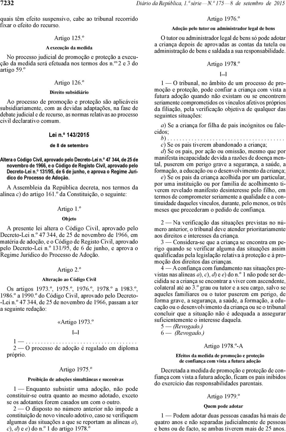 º Direito subsidiário Ao processo de promoção e proteção são aplicáveis subsidiariamente, com as devidas adaptações, na fase de debate judicial e de recurso, as normas relativas ao processo civil