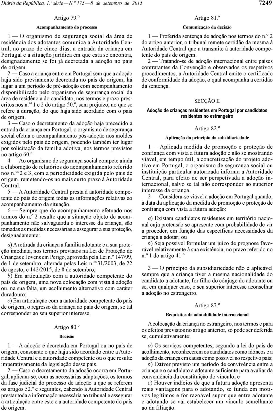 jurídica em que esta se encontra, designadamente se foi já decretada a adoção no país de origem.