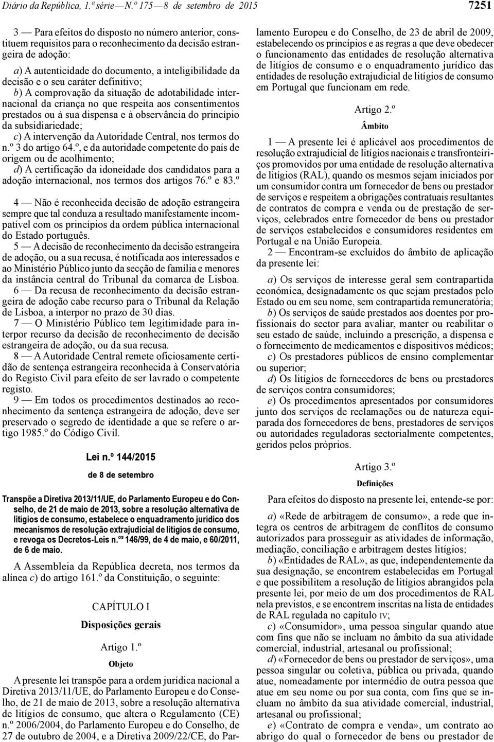 inteligibilidade da decisão e o seu caráter definitivo; b) A comprovação da situação de adotabilidade internacional da criança no que respeita aos consentimentos prestados ou à sua dispensa e à