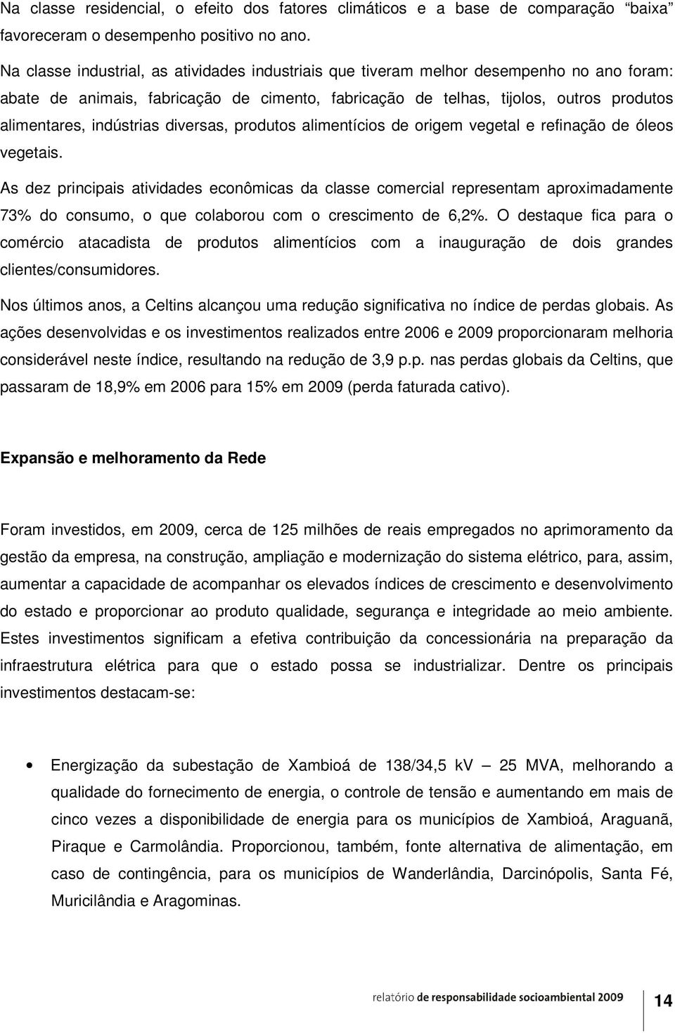 indústrias diversas, produtos alimentícios de origem vegetal e refinação de óleos vegetais.