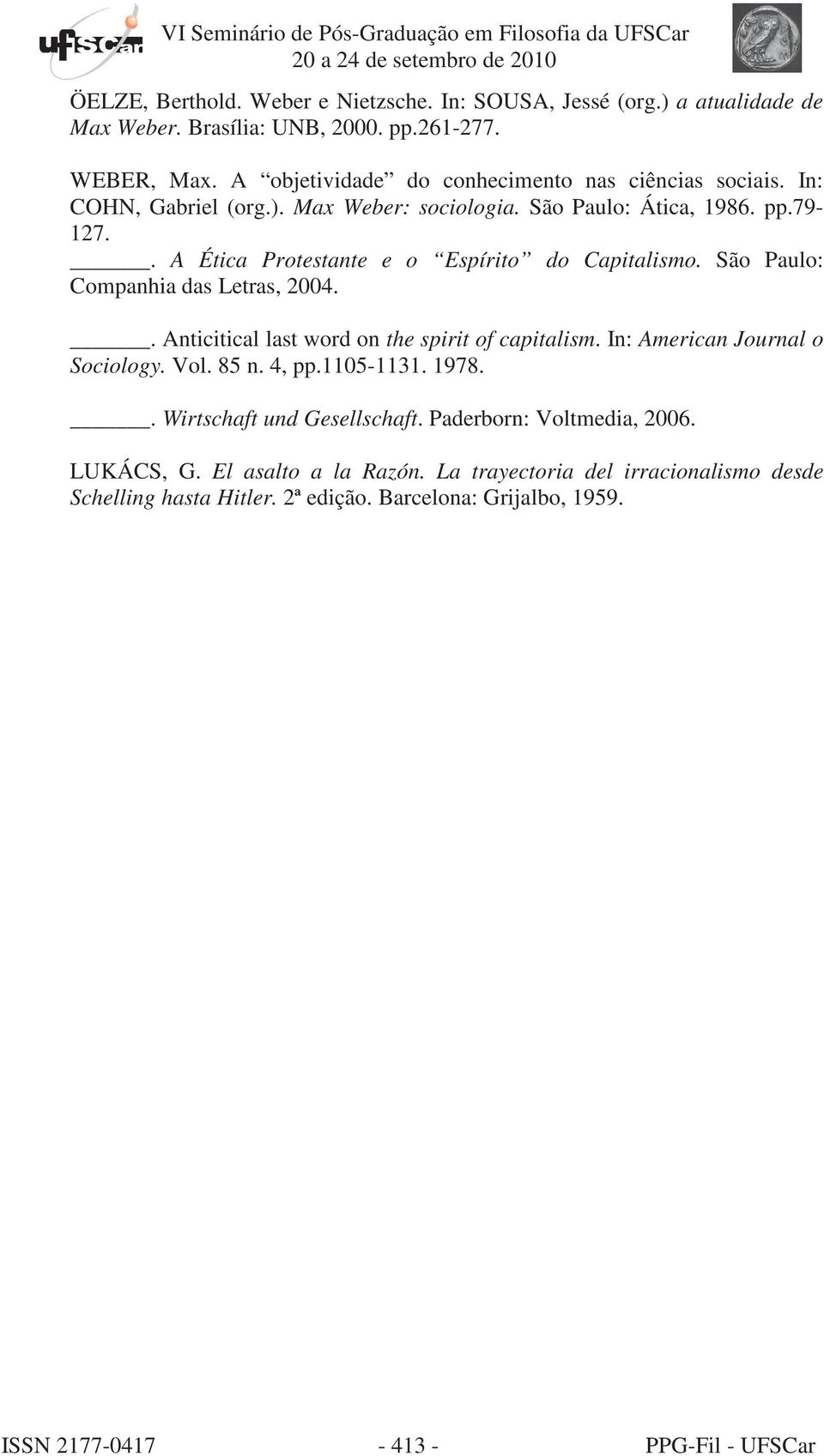 . A Ética Protestante e o Espírito do Capitalismo. São Paulo: Companhia das Letras, 2004.. Anticitical last word on the spirit of capitalism. In: American Journal o Sociology.