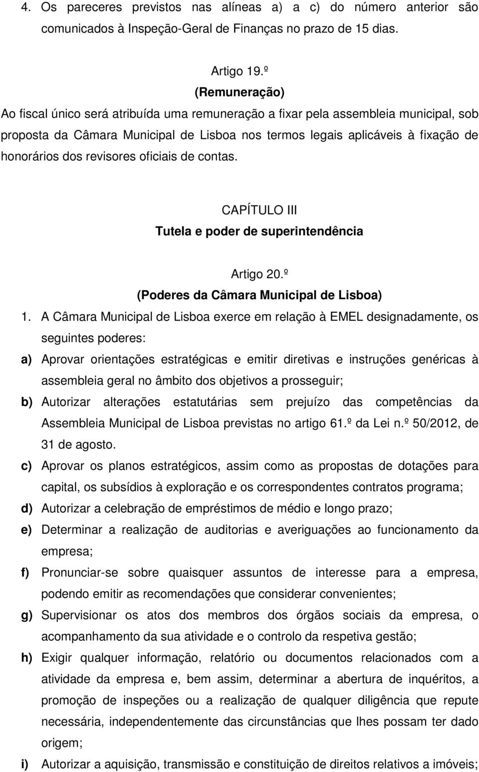 revisores oficiais de contas. CAPÍTULO III Tutela e poder de superintendência Artigo 20.º (Poderes da Câmara Municipal de Lisboa) 1.