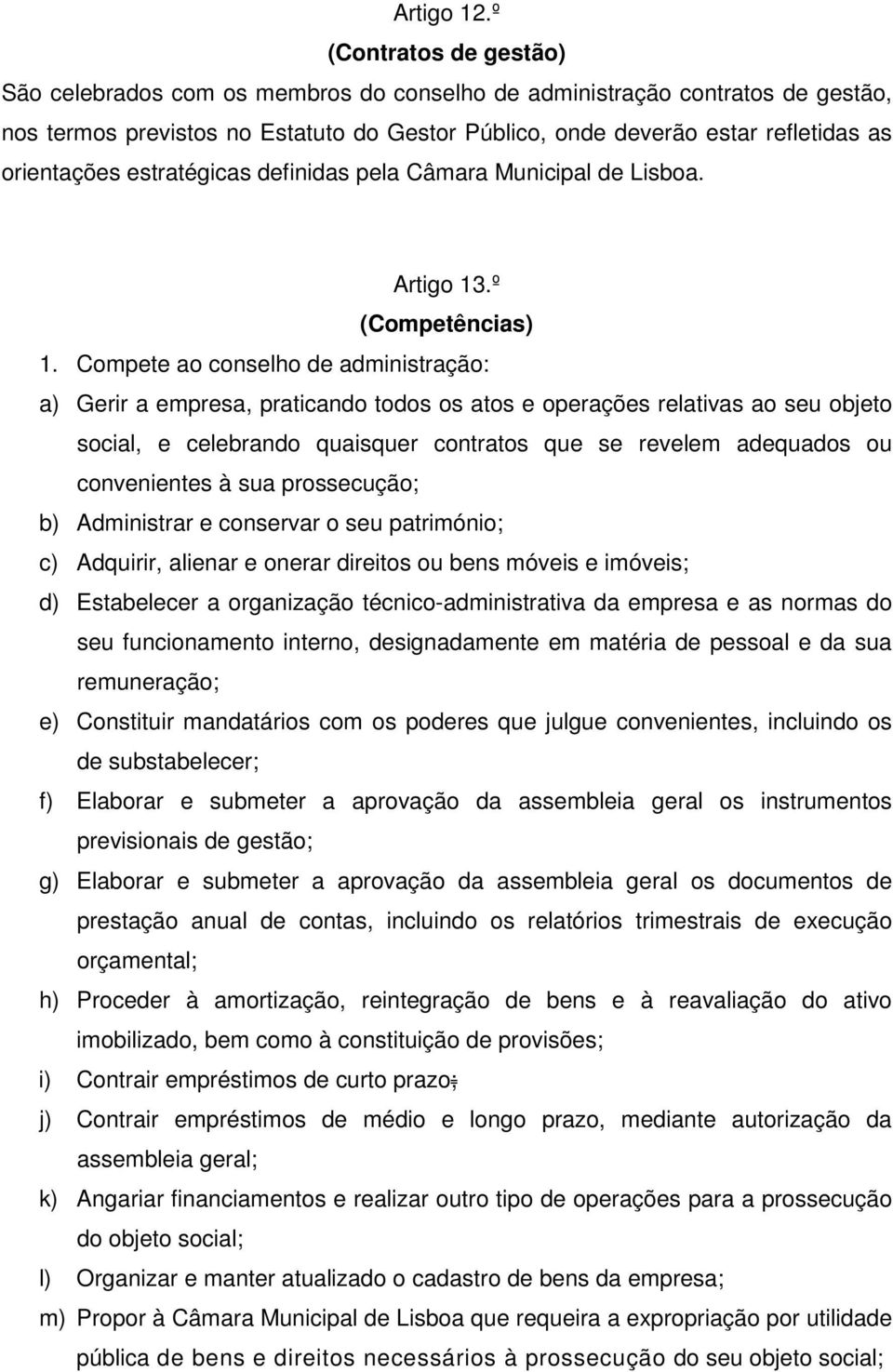orientações estratégicas definidas pela Câmara Municipal de Lisboa. Artigo 13.º (Competências) 1.