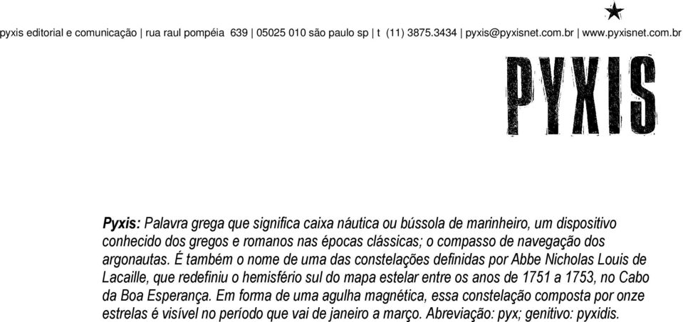 É também o nome de uma das constelações definidas por Abbe Nicholas Louis de Lacaille, que redefiniu o hemisfério sul do mapa estelar