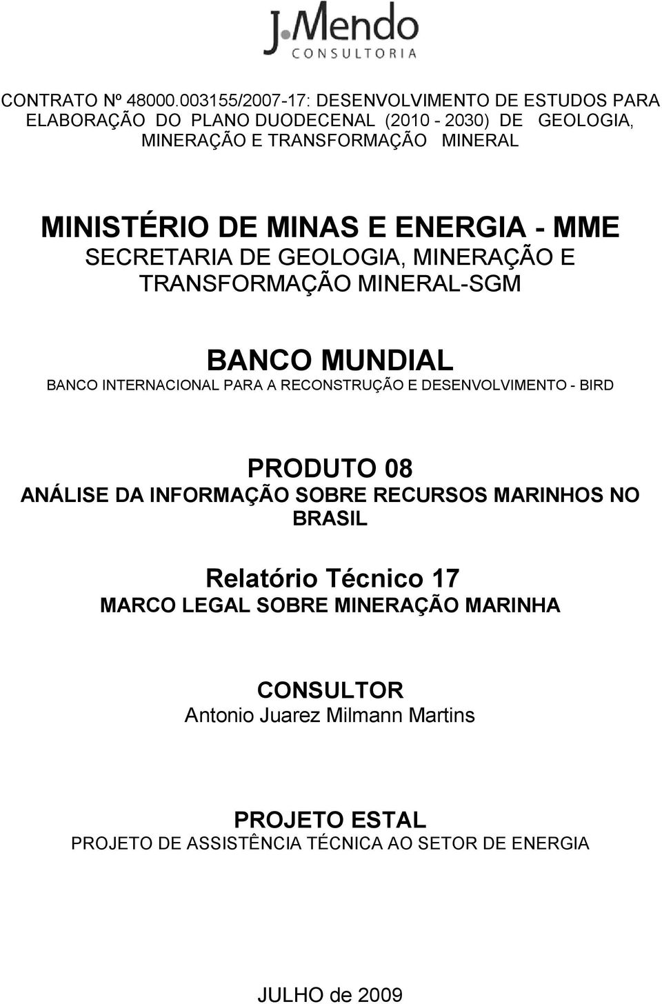 MINISTÉRIO DE MINAS E ENERGIA - MME SECRETARIA DE GEOLOGIA, MINERAÇÃO E TRANSFORMAÇÃO MINERAL-SGM BANCO MUNDIAL BANCO INTERNACIONAL PARA A