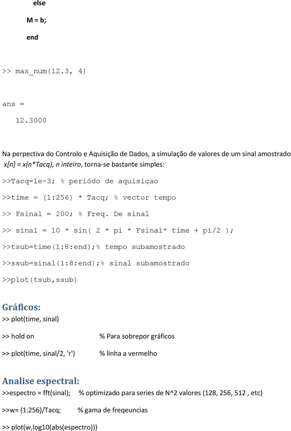 aquisiçao >>time = (1:256) * Tacq; % vector tempo >> Fsinal = 200; % Freq.