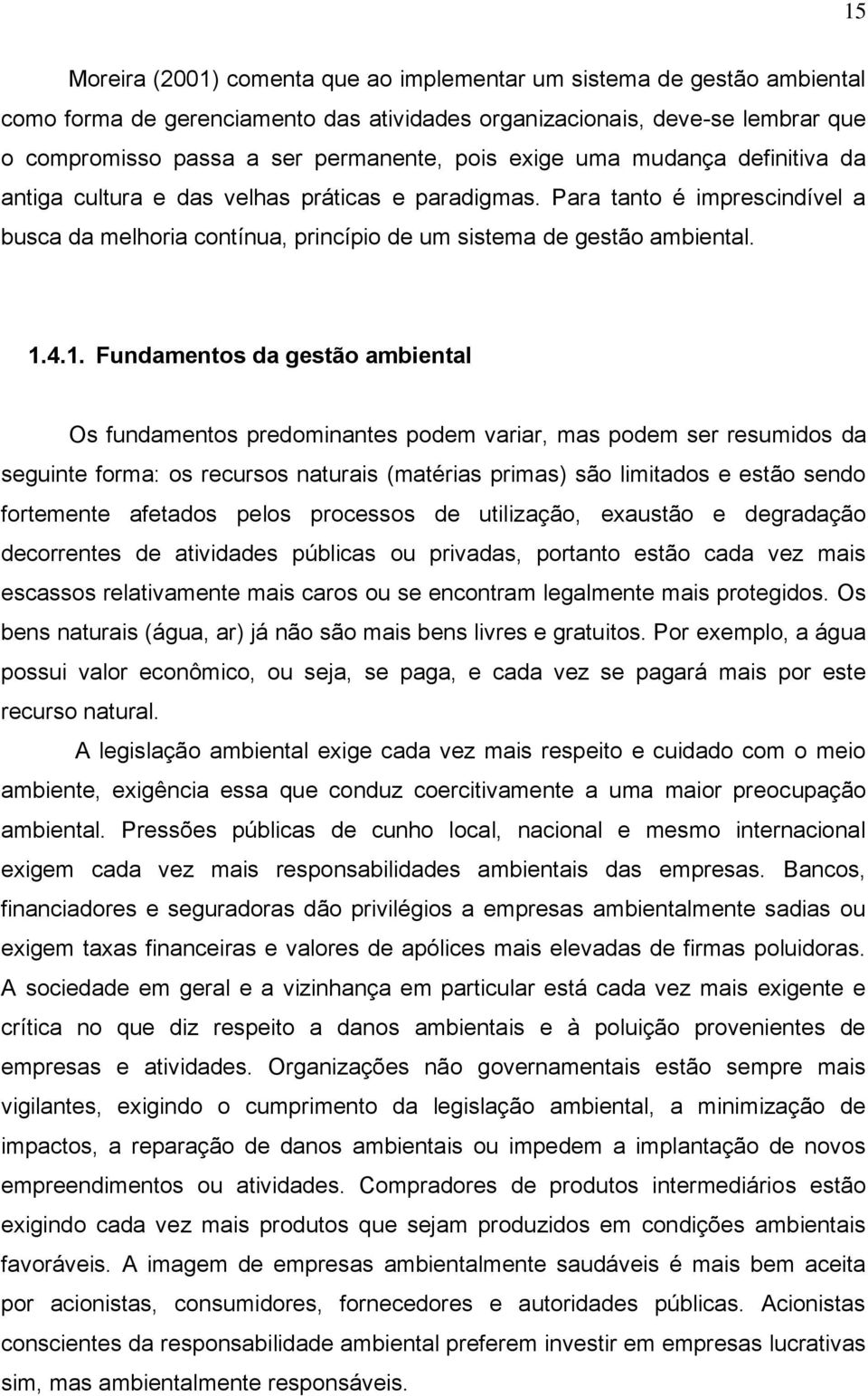 4.1. Fundamentos da gestão ambiental Os fundamentos predominantes podem variar, mas podem ser resumidos da seguinte forma: os recursos naturais (matérias primas) são limitados e estão sendo