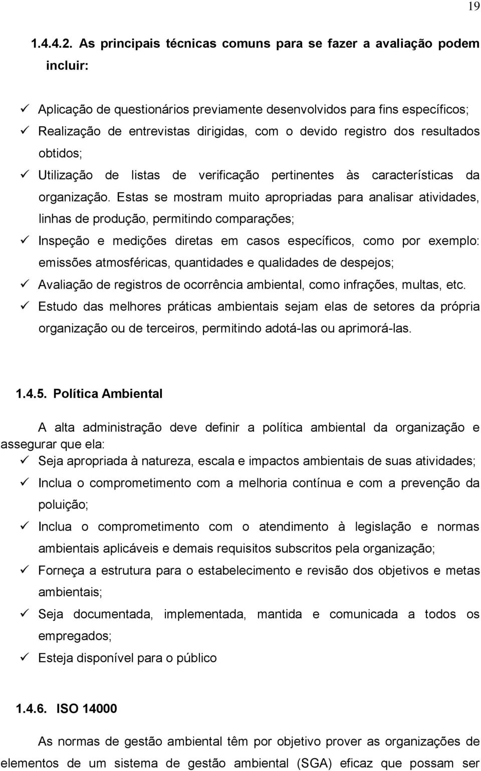 registro dos resultados obtidos; Utilização de listas de verificação pertinentes às características da organização.