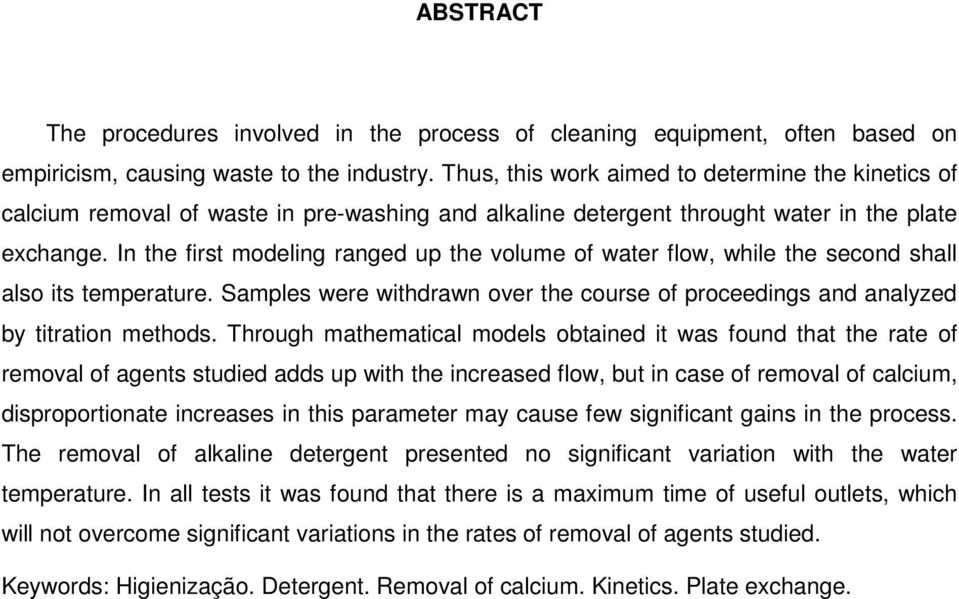 In the first modeling ranged up the volume of water flow, while the second shall also its temperature. Samples were withdrawn over the course of proceedings and analyzed by titration methods.