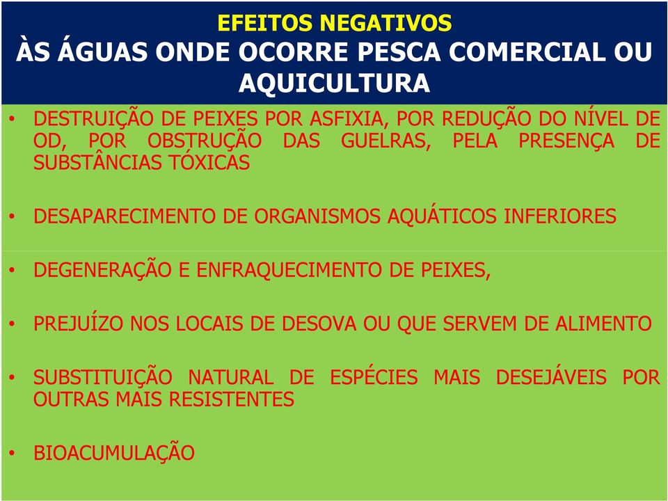 ORGANISMOS AQUÁTICOS INFERIORES DEGENERAÇÃO E ENFRAQUECIMENTO DE PEIXES, PREJUÍZO NOS LOCAIS DE DESOVA OU QUE