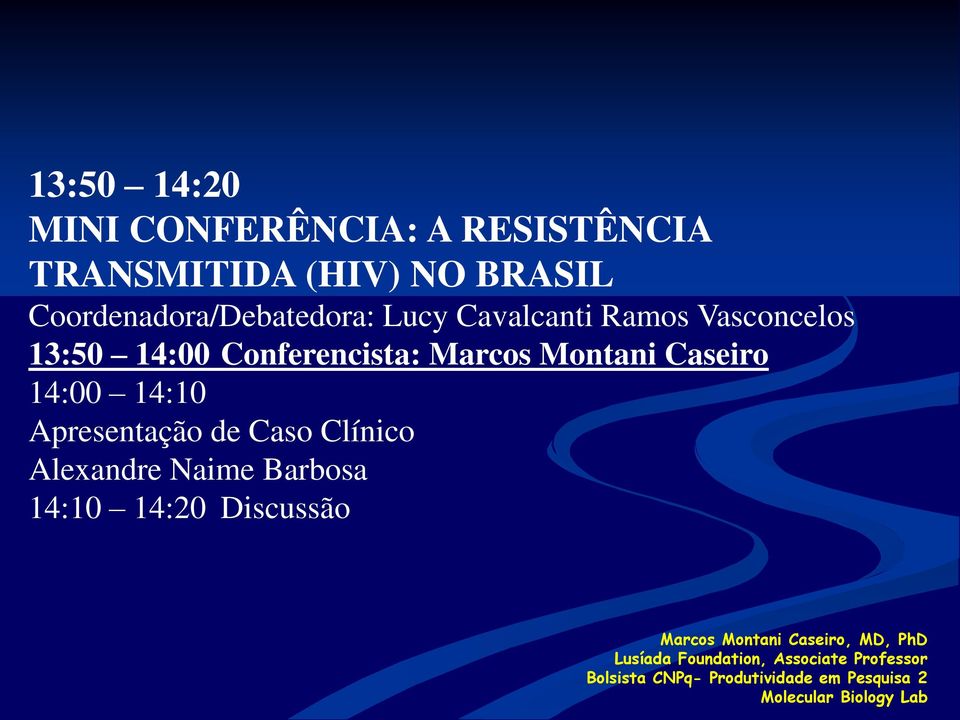 Apresentação de Caso Clínico Alexandre Naime Barbosa 14:10 14:20 Discussão Marcos Montani Caseiro,