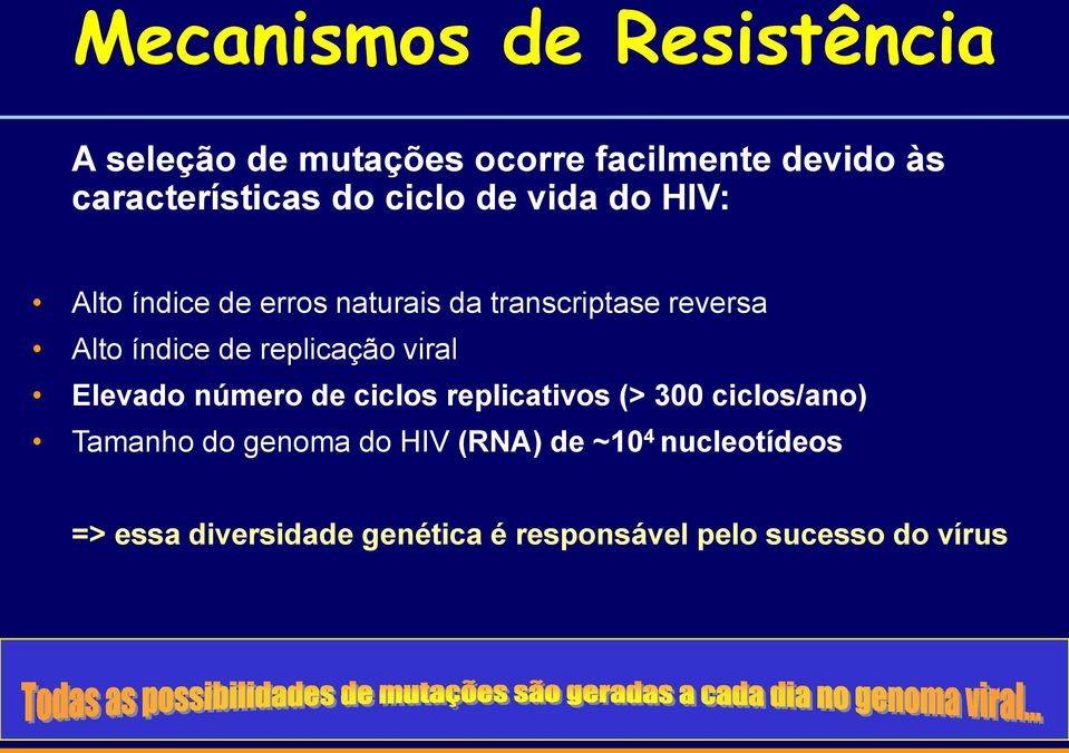 replicação viral Elevado número de ciclos replicativos (> 300 ciclos/ano) Tamanho do genoma do