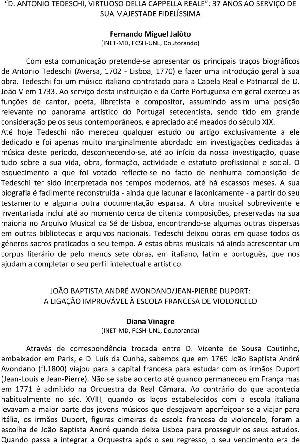 Tedeschi foi um músico italiano contratado para a Capela Real e Patriarcal de D. João V em 1733.