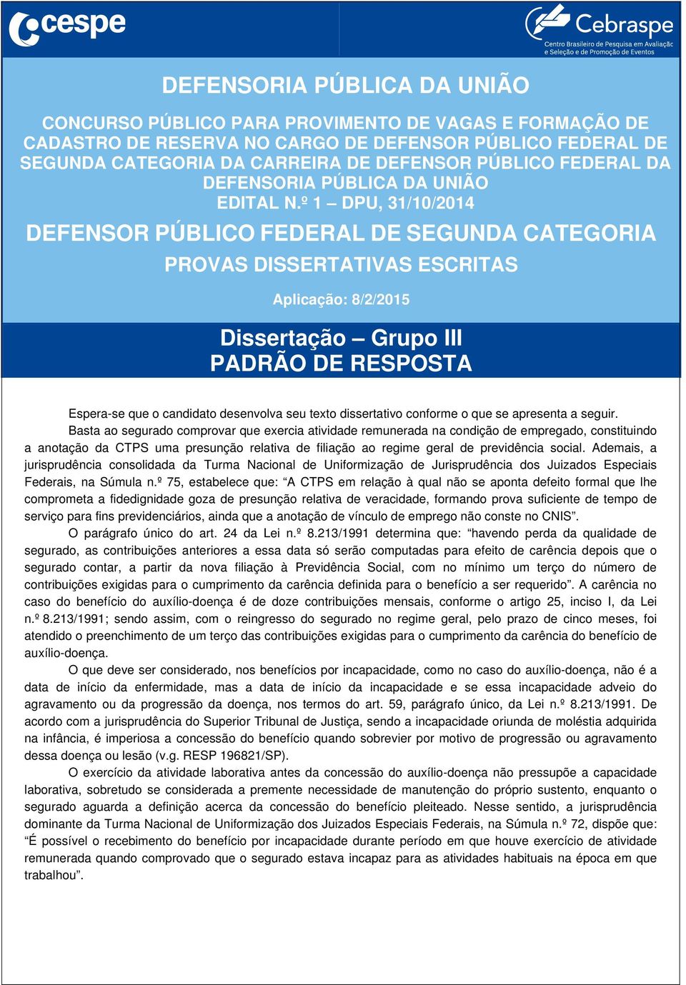 Ademais, a jurisprudência consolidada da Turma Nacional de Uniformização de Jurisprudência dos Juizados Especiais Federais, na Súmula n.