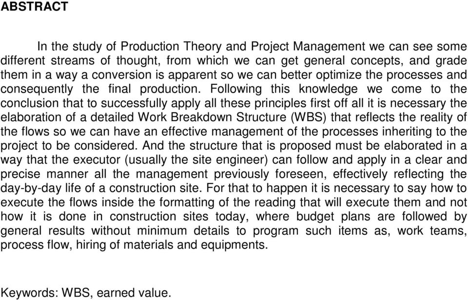 Following this knowledge we come to the conclusion that to successfully apply all these principles first off all it is necessary the elaboration of a detailed Work Breakdown Structure (WBS) that