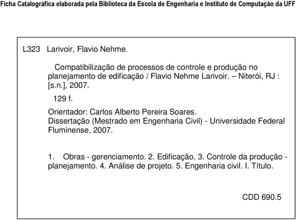 129 f. Orientador: Carlos Alberto Pereira Soares. Dissertação (Mestrado em Engenharia Civil) - Universidade Federal Fluminense, 2007. 1.