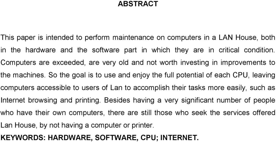 So the goal is to use and enjoy the full potential of each CPU, leaving computers accessible to users of Lan to accomplish their tasks more easily, such as Internet