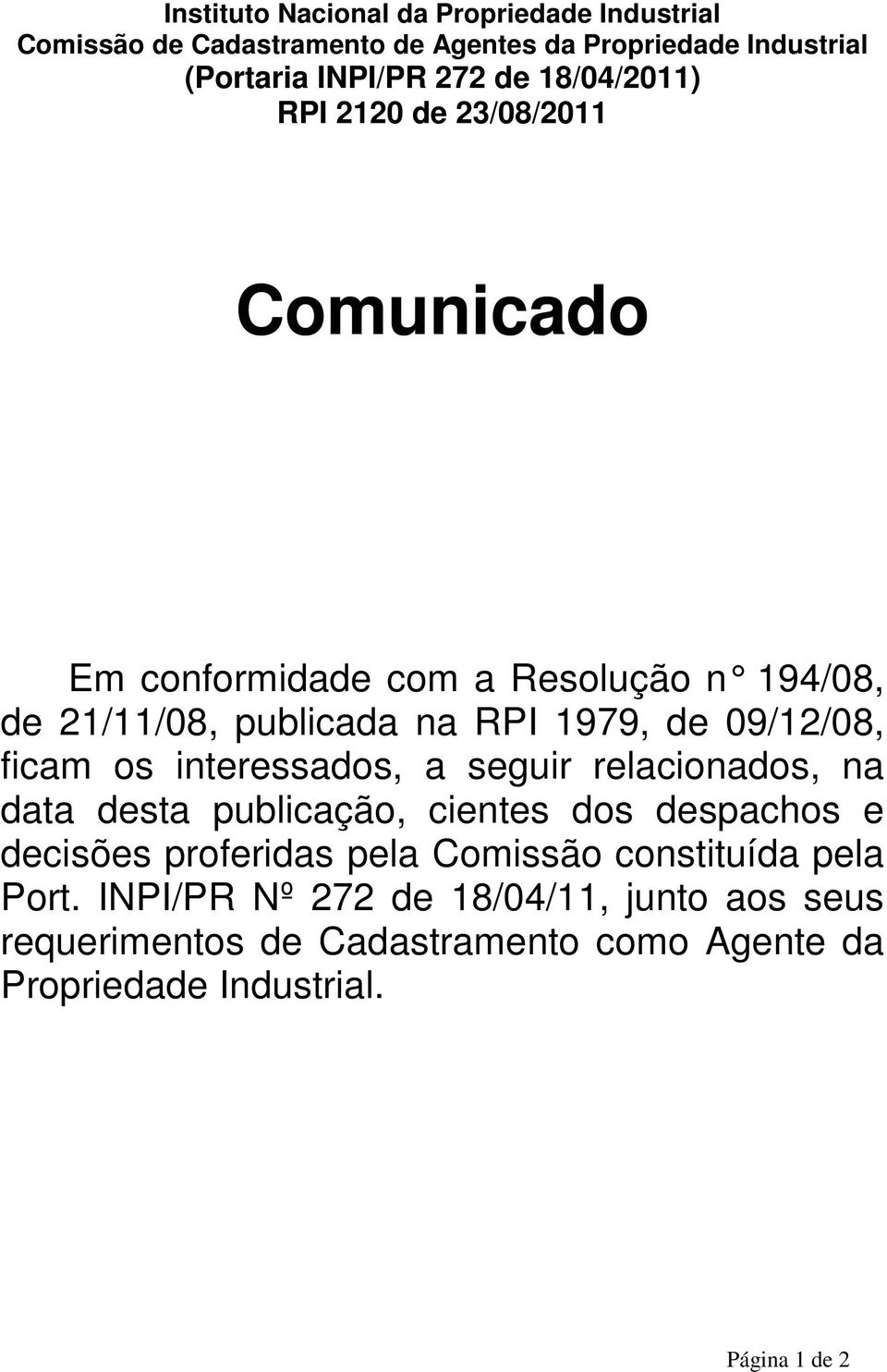 ficam os interessados, a seguir relacionados, na data desta publicação, cientes dos despachos e decisões proferidas pela Comissão