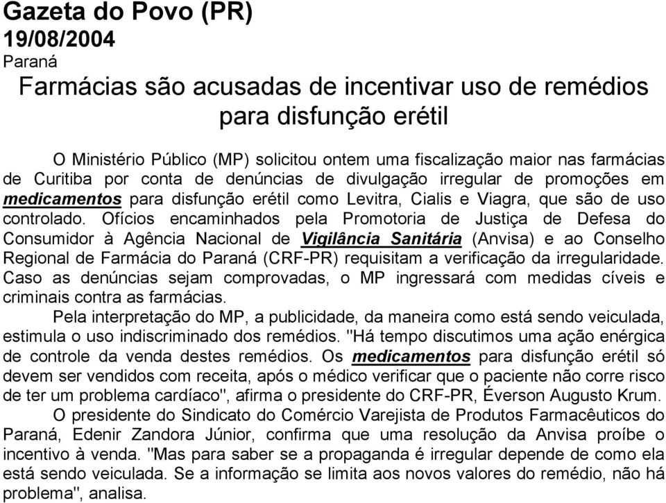 Ofícios encaminhados pela Promotoria de Justiça de Defesa do Consumidor à Agência Nacional de Vigilância Sanitária (Anvisa) e ao Conselho Regional de Farmácia do Paraná (CRF-PR) requisitam a