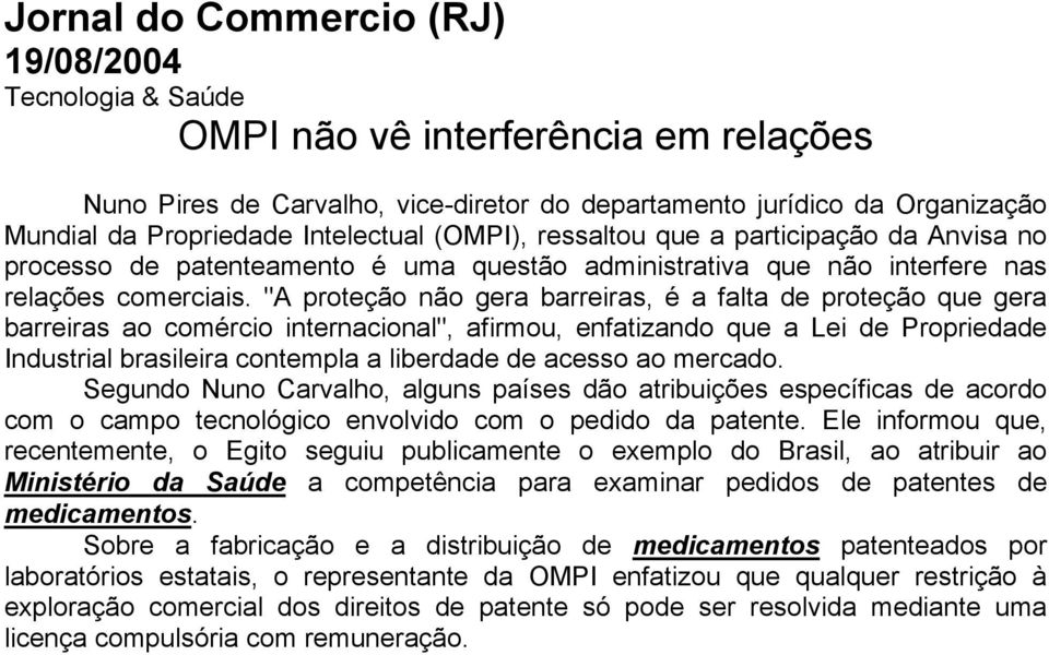 "A proteção não gera barreiras, é a falta de proteção que gera barreiras ao comércio internacional", afirmou, enfatizando que a Lei de Propriedade Industrial brasileira contempla a liberdade de