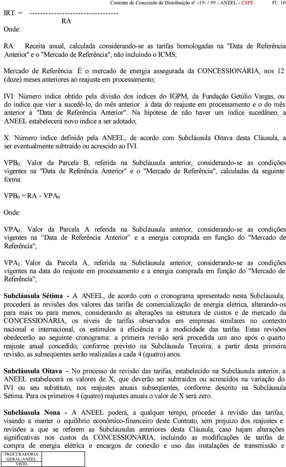 energia assegurada da CONCESSIONÁRIA, nos 12 (doze) meses anteriores ao reajuste em processamento; IVI: Número índice obtido pela divisão dos índices do IGPM, da Fundação Getúlio Vargas, ou do índice