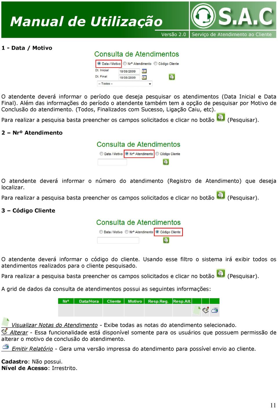 Para realizar a pesquisa basta preencher os campos solicitados e clicar no botão (Pesquisar).