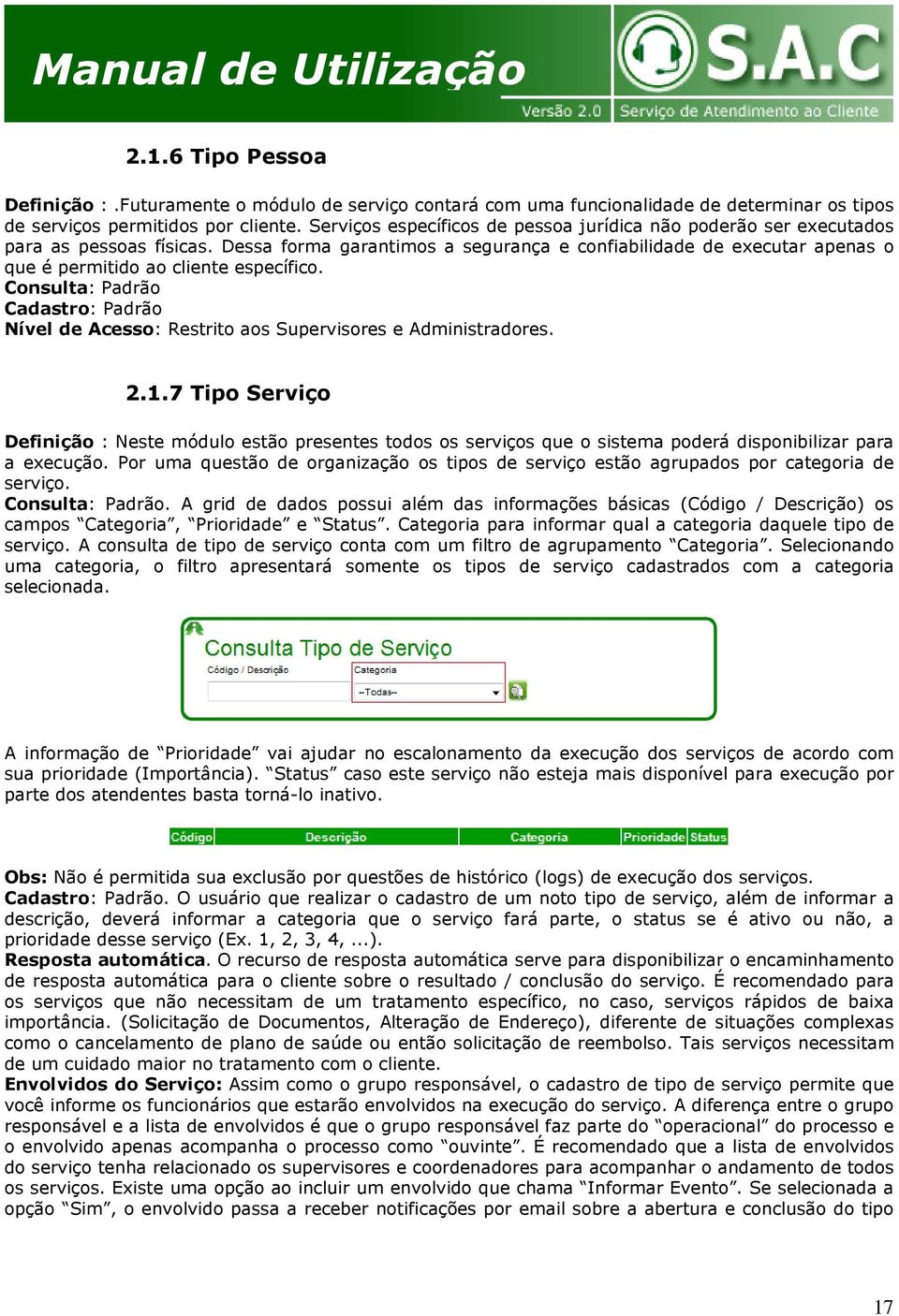 Dessa forma garantimos a segurança e confiabilidade de executar apenas o que é permitido ao cliente específico.