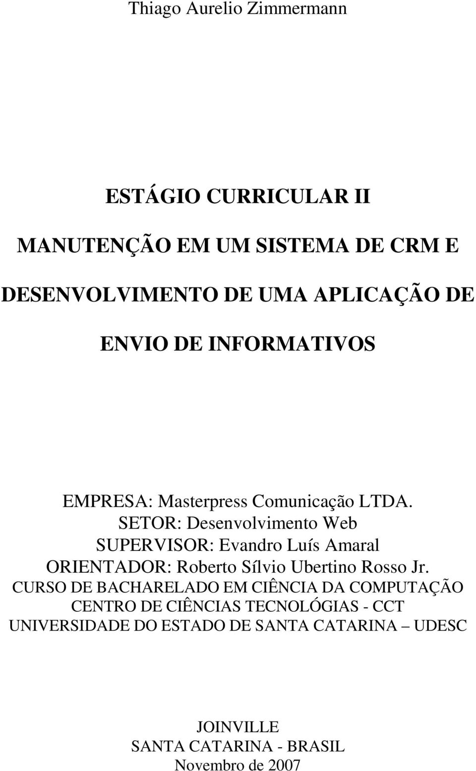 SETOR: Desenvolvimento Web SUPERVISOR: Evandro Luís Amaral ORIENTADOR: Roberto Sílvio Ubertino Rosso Jr.