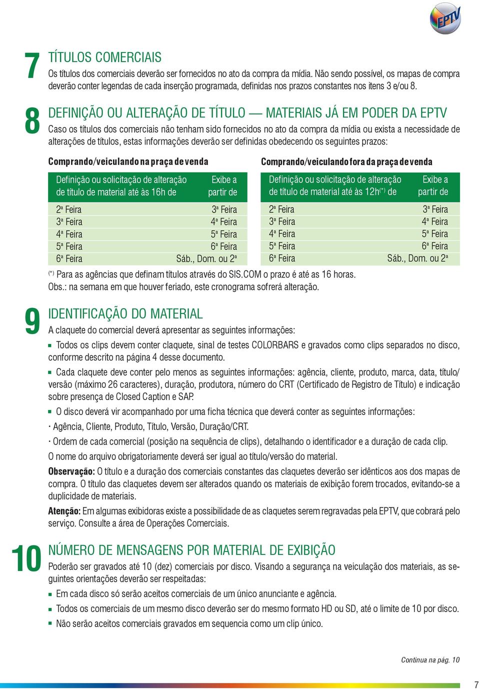 DEFINIÇÃO OU ALTERAÇÃO DE TÍTULO MATERIAIS JÁ EM PODER DA EPTV Caso os títulos dos comerciais não tenham sido fornecidos no ato da compra da mídia ou exista a necessidade de alterações de títulos,