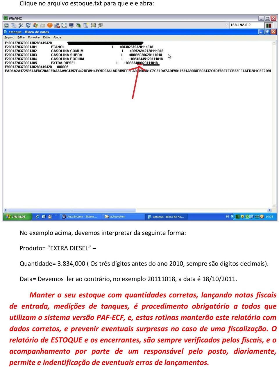 Manter o seu estoque com quantidades corretas, lançando notas fiscais de entrada, medições de tanques, é procedimento obrigatório a todos que utilizam o sistema versão PAF-ECF, e, estas rotinas