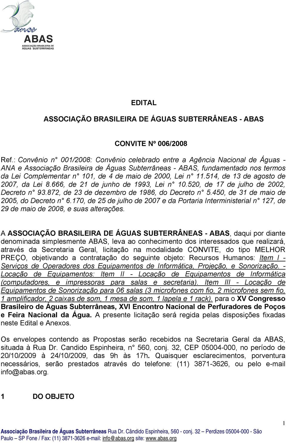 de 2000, Lei n 11.514, de 13 de agosto de 2007, da Lei 8.666, de 21 de junho de 1993, Lei n 10.520, de 17 de julho de 2002, Decreto n 93.872, de 23 de dezembro de 1986, do Decreto n 5.